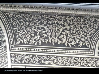 The detail sgraffito on the 16C Schwarzenberg Palace.
 