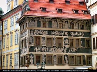 This is the Dum U Minuty (House at the Minute) now part of the Old Town Hall is covered with High Renaissance sgraffito.
 