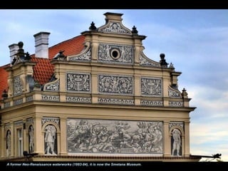 A former Neo-Renaissance waterworks (1883-84), it is now the Smetana Museum.
 