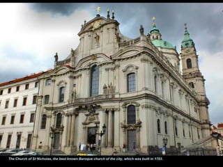 The Church of St Nicholas, the best known Baroque church of the city, which was built in 1703.
 