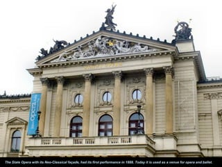 The State Opera with its Neo-Classical façade, had its first performance in 1888. Today it is used as a venue for opera and ballet.
 