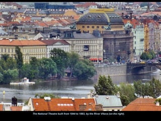 The National Theatre built from 1844 to 1883, by the River Vltava (on the right).
 