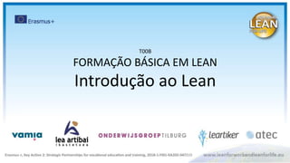 T00B
FORMAÇÃO BÁSICA EM LEAN
Introdução ao Lean
 
