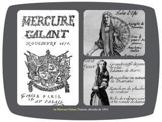 Le Mercure Galant, Francia, década de 1670.
 