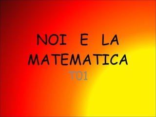 NOI  E  LA MATEMATICA T01 