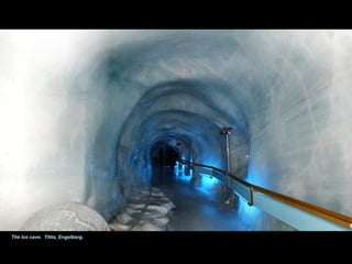 The Ice cave. Titlis, Engelberg.
 