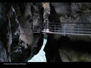 The Asreschlucht Gorge nr Meiringen.
 