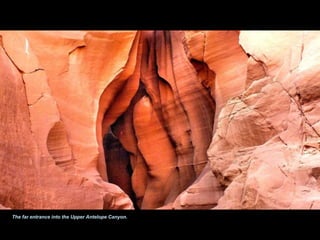 The far entrance into the Upper Antelope Canyon. 
 