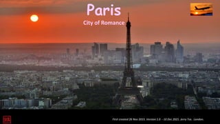 First created 26 Nov 2015. Version 1.0 - 10 Dec 2021. Jerry Tse. London.
Paris
City of Romance
 