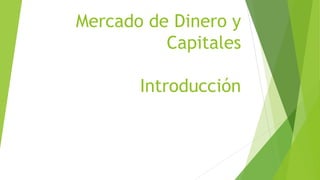 Mercado de Dinero y
Capitales
Introducción
 
