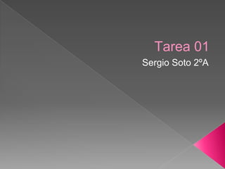 Tarea 01 
Sergio Soto 2ºA 
 
