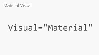 Material Visual
Visual="Material"
 