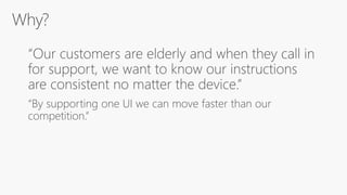 “By supporting one UI we can move faster than our
competition.”
 