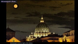 Michelangelo’s Dome
Michelangelo’s dome at night, at the Vatican.
 