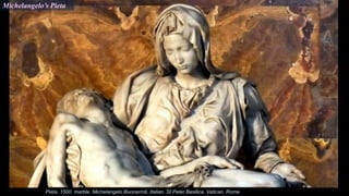 Michelangelo’s Pieta
Pieta. 1500. marble. Michelangelo Buonarroti. Italian. St Peter Basilica. Vatican. Rome.
 
