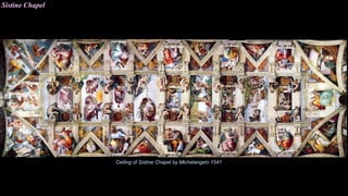 Sistine Chapel
Ceiling of Sistine Chapel by Michelangelo 1541
 
