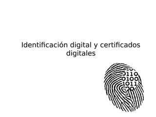 Identificación digital y certificados
digitales
 