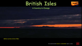 A Country in Change
First created Jan 2020. Version 1.0 - 30 April 2020. Daperro. London.
British Isles
Before sunrise at Isle of Man
 