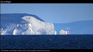 The Needles. Isle of Wight, off the south coast of England, off the Dorset coast.
Isle of Wight
 