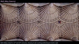 Bath Abbey, Somerset
Bath Abbey rebuilt in 12th and 16th centuries, showing its fan vaulting of flamboyant Gothic style
 