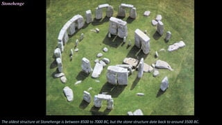 Stonehenge
The oldest structure at Stonehenge is between 8500 to 7000 BC, but the stone structure date back to around 3500 BC.
 