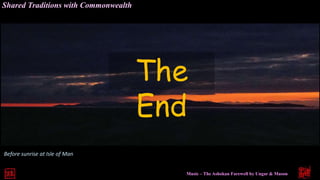 Before sunrise at Isle of Man
The
End
Music – The Ashokan Farewell by Ungar & Mason
Shared Traditions with Commonwealth
 