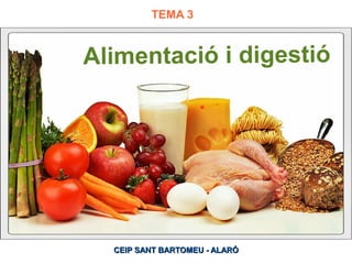 TEMA 3

Alimentació i digestió

CEIP SANT BARTOMEU - ALARÓ

 