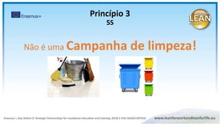 Não é uma Campanha de limpeza!
Princípio 3
5S
 