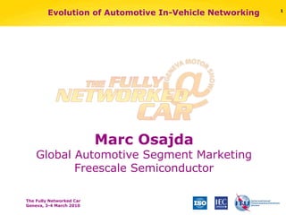 Evolution of Automotive In-Vehicle Networking Marc Osajda Global Automotive Segment Marketing Freescale Semiconductor 