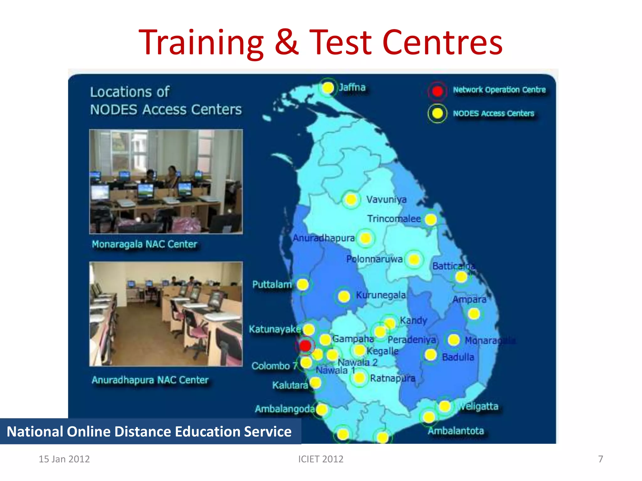 Training & Test Centres




National Online Distance Education Service
    15 Jan 2012                              ICIET 2012   7
 