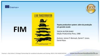 FIM
Toyota production system: além da produção
em grande escala
TAIICHI AUTOR OHNO
Edição Productivity Press, 1988
Autores: James P. Womack, Daniel T. Jones.
Daniel Roos
 