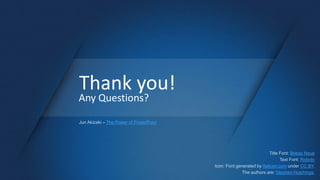 Thank you!
Any Questions?
Bebas Neue
Roboto
flaticon.com CC BY
Stephen Hutchings
The Power of PowerPoint
 