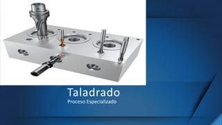 Taladrado
Proceso Especializado
 