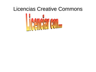 Licencias Creative Commons
 