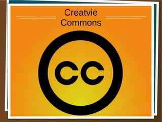 Creatvie
Commons
 