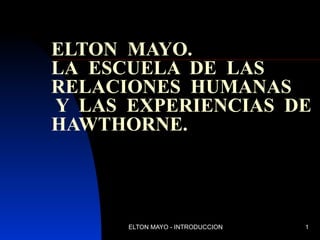 ELTON   MAYO. LA   ES CUELA  DE  LAS  RELACIONES  HUMANAS  Y  LAS  EXPERIENCIAS  DE  HAWTHORNE . 