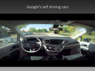 Google’s self driving cars
 