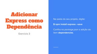 Adicionar
Express como
Dependência
 