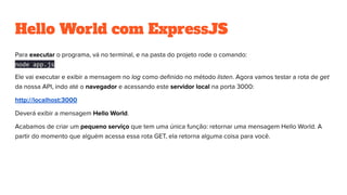 Hello World com ExpressJS
node app.js
 