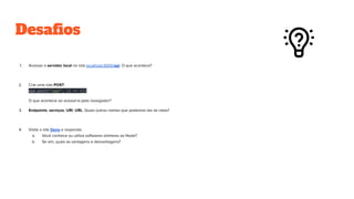 Desaﬁos
app.post("/api", () => {})
 