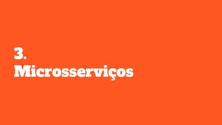 3.
Microsserviços
 
