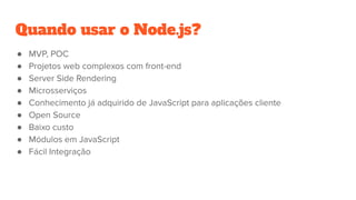 Quando usar o Node.js?
●
●
●
●
●
●
●
●
●
 
