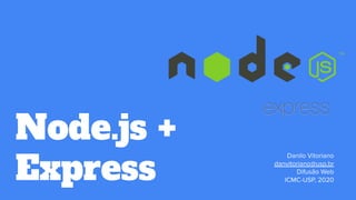 Node.js +
Express
 