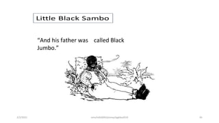 “And his father was called Black
Jumbo.”
2/2/2021 nmz/tslb3093/pismp/ipgkba2019 45
 