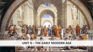 UNIT 0 – THE EARLY MODERN AGE
 