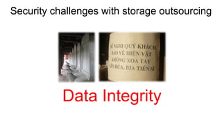 Security challenges with storage outsourcing 
Data Integrity  