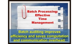 Batch auditing improves efficiency and saves computation and communication overhead.  