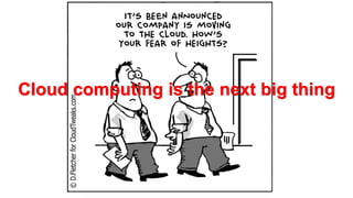 Cloud computing is the next big thing  