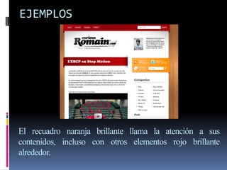 EJEMPLOS
El recuadro naranja brillante llama la atención a sus
contenidos, incluso con otros elementos rojo brillante
alrededor.
 