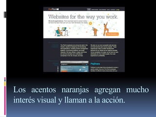 Los acentos naranjas agregan mucho
interés visual y llaman a la acción.
 